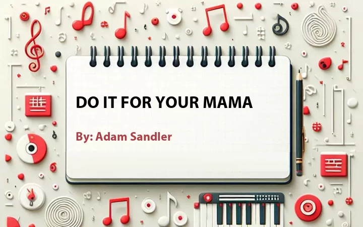 Lirik lagu: Do It For Your Mama oleh Adam Sandler :: Cari Lirik Lagu di WowKeren.com ?