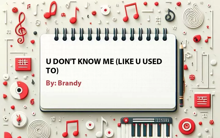 Lirik lagu: U Don't Know Me (Like U Used To) oleh Brandy :: Cari Lirik Lagu di WowKeren.com ?
