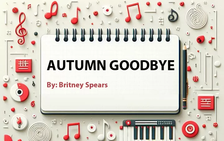 Lirik lagu: Autumn Goodbye oleh Britney Spears :: Cari Lirik Lagu di WowKeren.com ?
