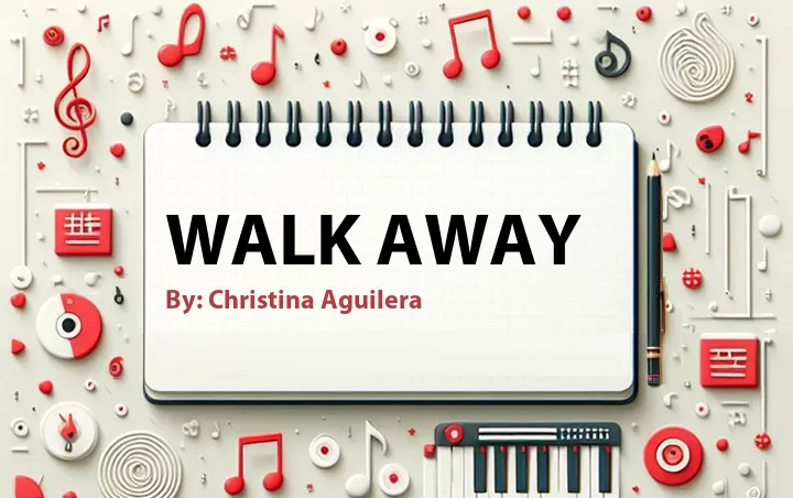 Lirik lagu: Walk Away oleh Christina Aguilera :: Cari Lirik Lagu di WowKeren.com ?