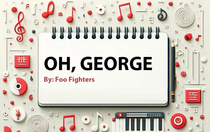 Lirik lagu: Oh, George oleh Foo Fighters :: Cari Lirik Lagu di WowKeren.com ?