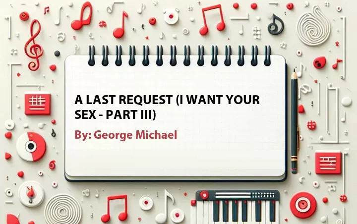 Lirik lagu: A Last Request (i Want Your Sex - Part Iii) oleh George Michael :: Cari Lirik Lagu di WowKeren.com ?