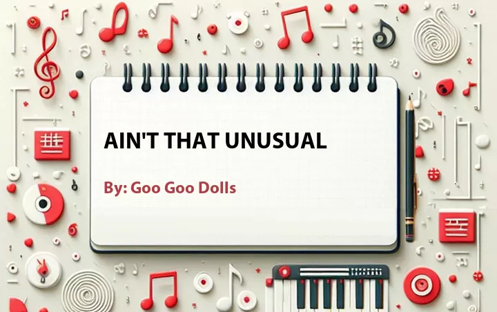 Lirik lagu: Ain't That Unusual oleh Goo Goo Dolls :: Cari Lirik Lagu di WowKeren.com ?