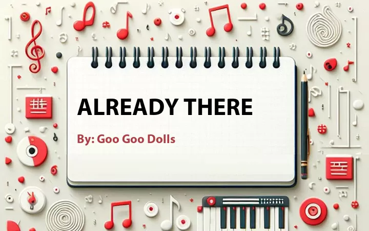 Lirik lagu: Already There oleh Goo Goo Dolls :: Cari Lirik Lagu di WowKeren.com ?