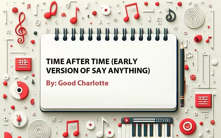 Lirik lagu: Time After Time (Early Version Of Say Anything) oleh Good Charlotte :: Cari Lirik Lagu di WowKeren.com ?