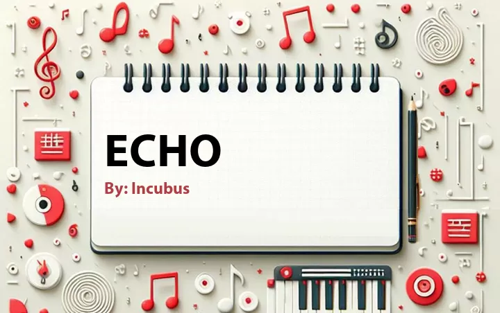 Lirik lagu: Echo oleh Incubus :: Cari Lirik Lagu di WowKeren.com ?