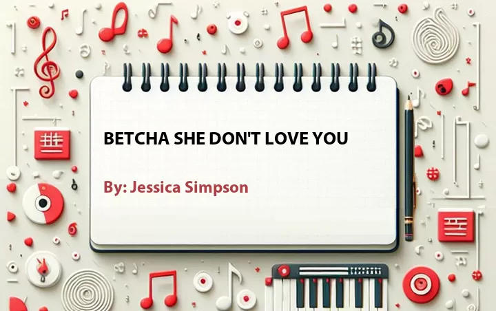 Lirik lagu: Betcha She Don't Love You oleh Jessica Simpson :: Cari Lirik Lagu di WowKeren.com ?
