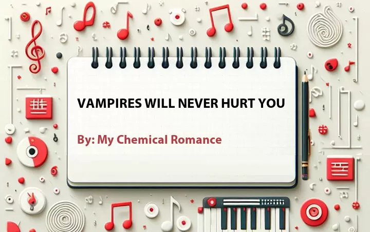 Lirik lagu: Vampires Will Never Hurt You oleh My Chemical Romance :: Cari Lirik Lagu di WowKeren.com ?