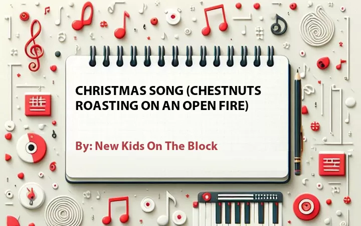 Lirik lagu: Christmas Song (Chestnuts Roasting On An Open Fire) oleh New Kids On The Block :: Cari Lirik Lagu di WowKeren.com ?