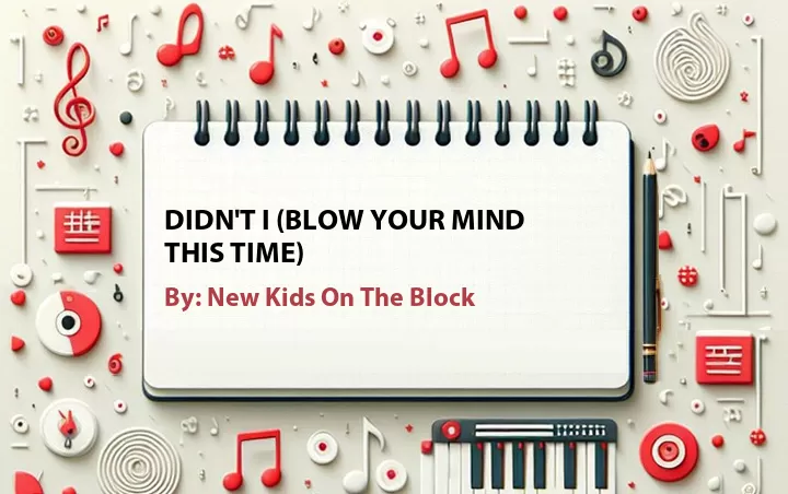 Lirik lagu: Didn't I (Blow Your Mind This Time) oleh New Kids On The Block :: Cari Lirik Lagu di WowKeren.com ?