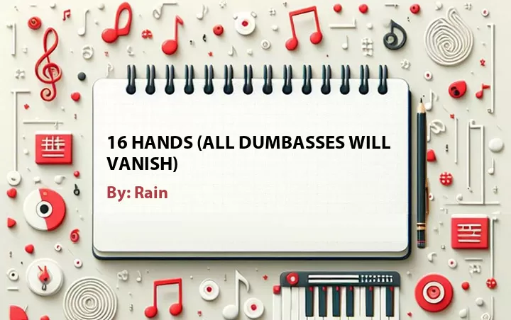 Lirik lagu: 16 Hands (all Dumbasses Will Vanish) oleh Rain :: Cari Lirik Lagu di WowKeren.com ?