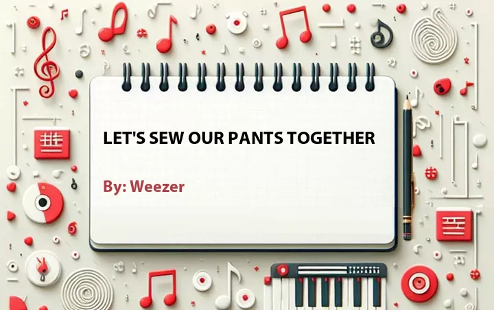Lirik lagu: Let's Sew Our Pants Together oleh Weezer :: Cari Lirik Lagu di WowKeren.com ?