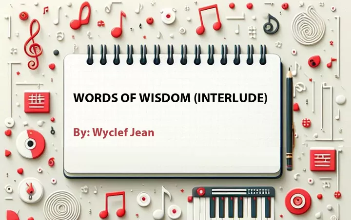 Lirik lagu: Words Of Wisdom (Interlude) oleh Wyclef Jean :: Cari Lirik Lagu di WowKeren.com ?