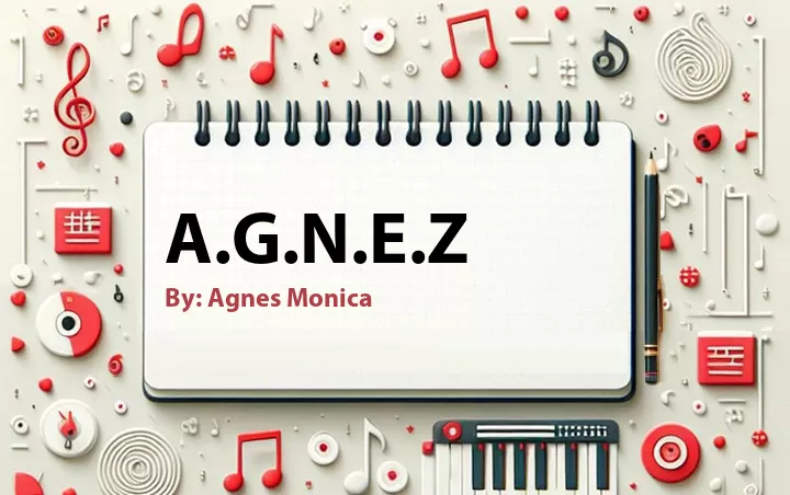 Lirik lagu: A.G.N.E.Z oleh Agnes Monica :: Cari Lirik Lagu di WowKeren.com ?