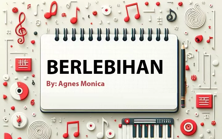 Lirik lagu: Berlebihan oleh Agnes Monica :: Cari Lirik Lagu di WowKeren.com ?