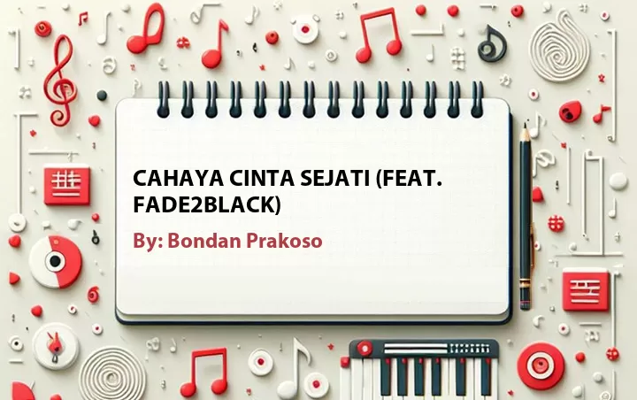 Lirik lagu: Cahaya Cinta Sejati (Feat. Fade2Black) oleh Bondan Prakoso :: Cari Lirik Lagu di WowKeren.com ?