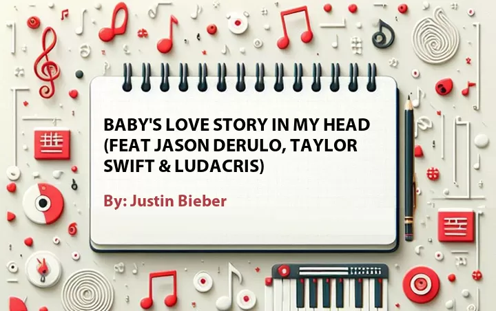 Lirik lagu: Baby's Love Story In My Head (feat Jason Derulo, Taylor Swift & Ludacris) oleh Justin Bieber :: Cari Lirik Lagu di WowKeren.com ?