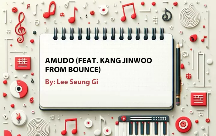 Lirik lagu: Amudo (Feat. Kang Jinwoo From Bounce) oleh Lee Seung Gi :: Cari Lirik Lagu di WowKeren.com ?