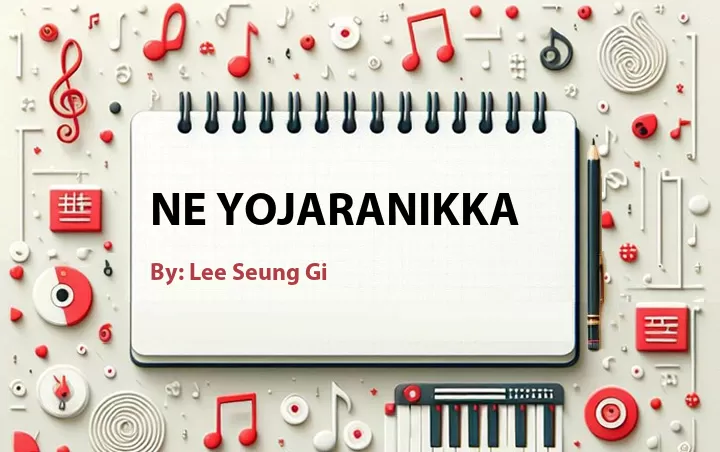 Lirik lagu: Ne Yojaranikka oleh Lee Seung Gi :: Cari Lirik Lagu di WowKeren.com ?