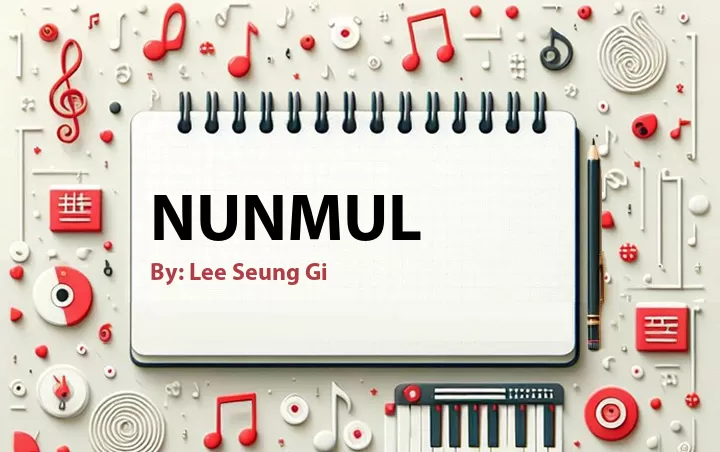 Lirik lagu: Nunmul oleh Lee Seung Gi :: Cari Lirik Lagu di WowKeren.com ?