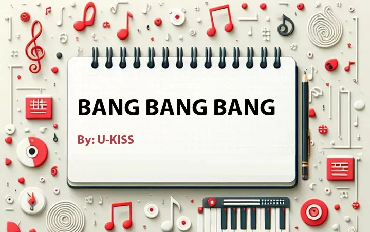 Lirik lagu: Bang Bang Bang oleh U-KISS :: Cari Lirik Lagu di WowKeren.com ?