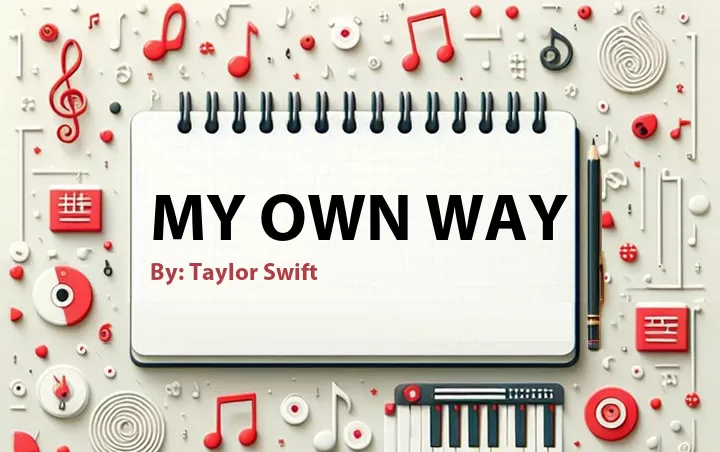 Lirik lagu: My Own Way oleh Taylor Swift :: Cari Lirik Lagu di WowKeren.com ?