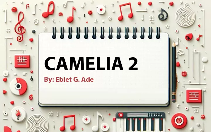 Lirik lagu: Camelia 2 oleh Ebiet G. Ade :: Cari Lirik Lagu di WowKeren.com ?