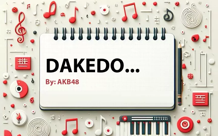 Lirik lagu: Dakedo... oleh AKB48 :: Cari Lirik Lagu di WowKeren.com ?