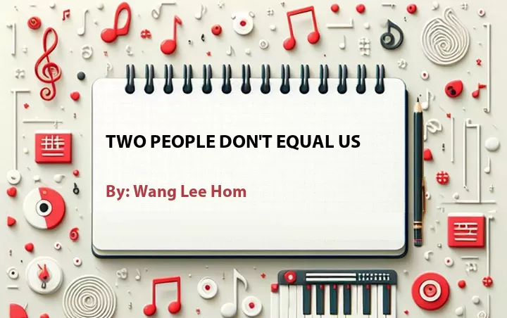 Lirik lagu: Two People Don't Equal Us oleh Wang Lee Hom :: Cari Lirik Lagu di WowKeren.com ?