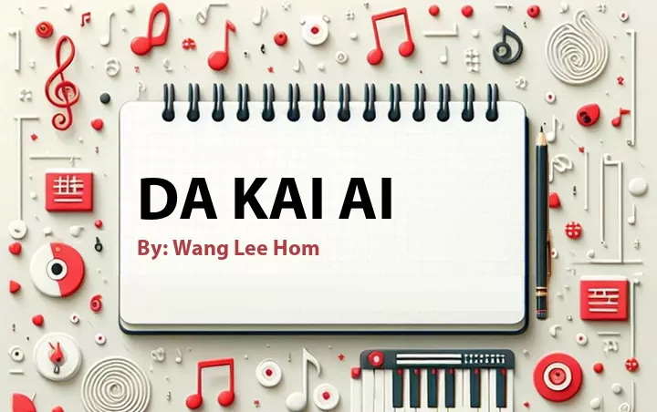 Lirik lagu: Da Kai Ai oleh Wang Lee Hom :: Cari Lirik Lagu di WowKeren.com ?