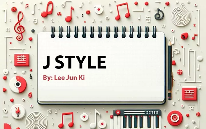 Lirik lagu: J Style oleh Lee Jun Ki :: Cari Lirik Lagu di WowKeren.com ?