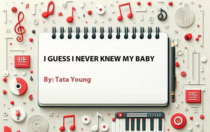 Lirik lagu: I Guess I Never Knew My Baby oleh Tata Young :: Cari Lirik Lagu di WowKeren.com ?