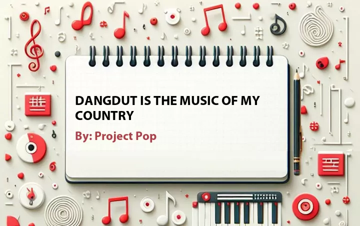 Lirik lagu: Dangdut Is the Music of My Country oleh Project Pop :: Cari Lirik Lagu di WowKeren.com ?