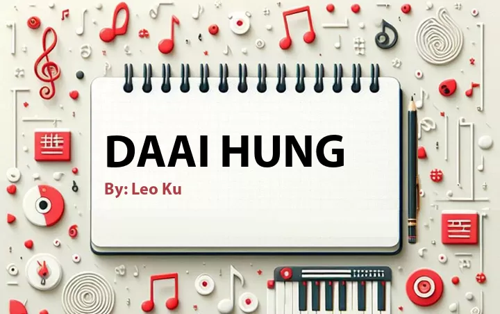 Lirik lagu: Daai Hung oleh Leo Ku :: Cari Lirik Lagu di WowKeren.com ?