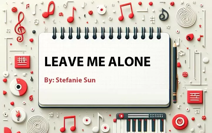 Lirik lagu: Leave Me Alone oleh Stefanie Sun :: Cari Lirik Lagu di WowKeren.com ?