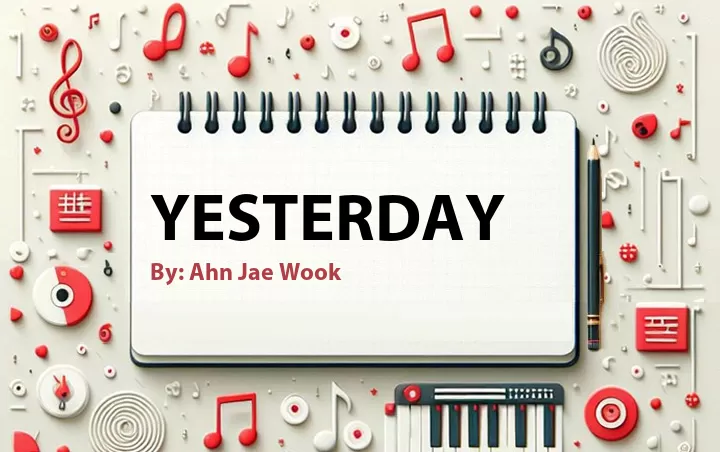 Lirik lagu: Yesterday oleh Ahn Jae Wook :: Cari Lirik Lagu di WowKeren.com ?