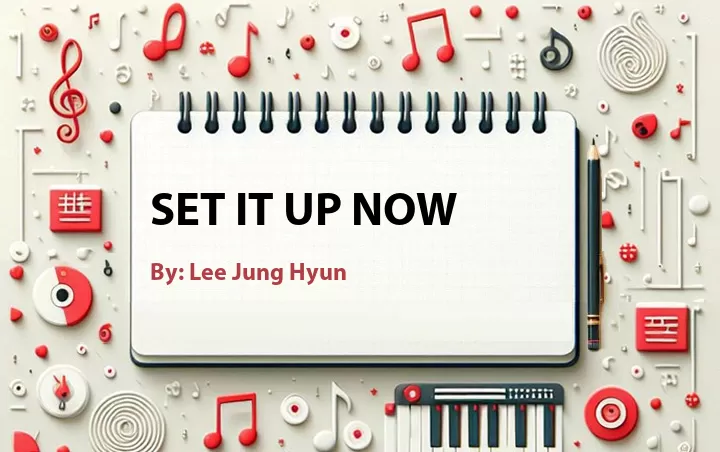 Lirik lagu: Set It Up Now oleh Lee Jung Hyun :: Cari Lirik Lagu di WowKeren.com ?