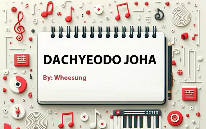 Lirik lagu: Dachyeodo Joha oleh Wheesung :: Cari Lirik Lagu di WowKeren.com ?
