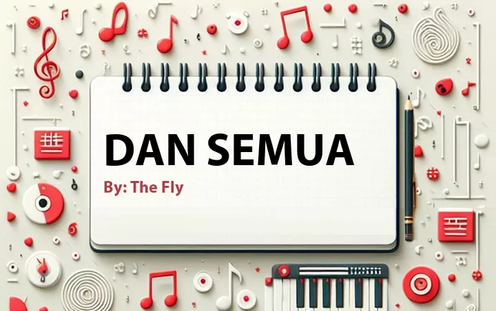 Lirik lagu: Dan Semua oleh The Fly :: Cari Lirik Lagu di WowKeren.com ?