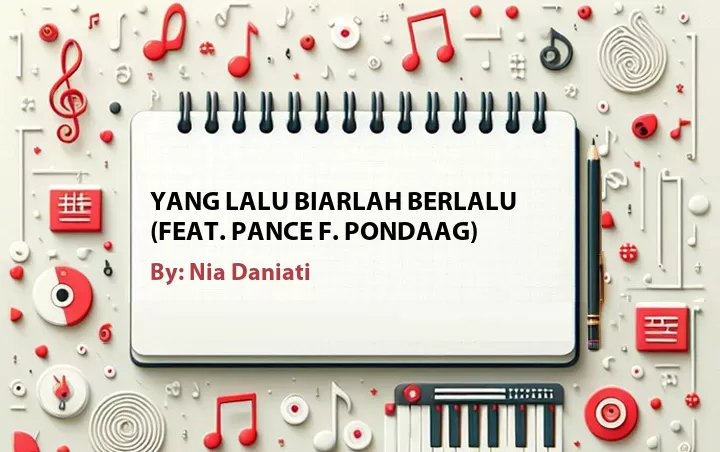 Lirik lagu: Yang Lalu Biarlah Berlalu (Feat. Pance F. Pondaag) oleh Nia Daniati :: Cari Lirik Lagu di WowKeren.com ?