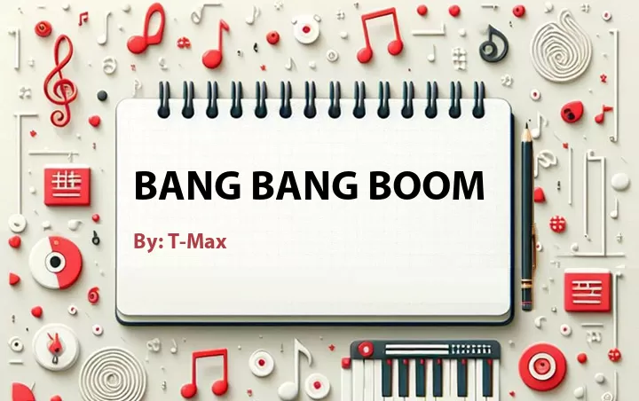 Lirik lagu: Bang Bang Boom oleh T-Max :: Cari Lirik Lagu di WowKeren.com ?