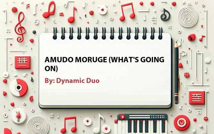 Lirik lagu: Amudo Moruge (What's Going On) oleh Dynamic Duo :: Cari Lirik Lagu di WowKeren.com ?