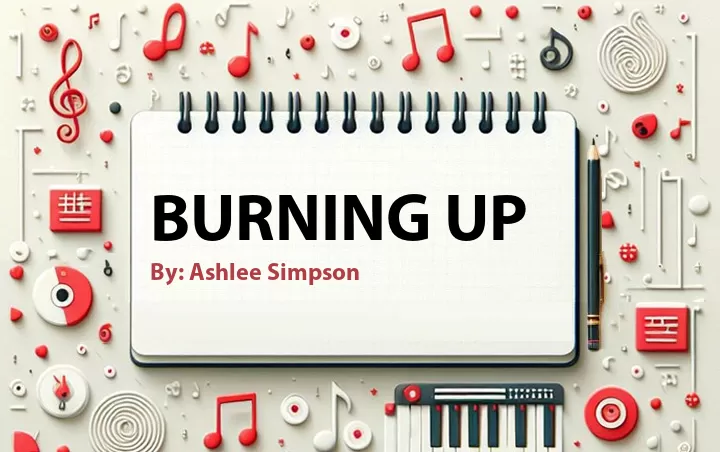 Lirik lagu: Burning Up oleh Ashlee Simpson :: Cari Lirik Lagu di WowKeren.com ?