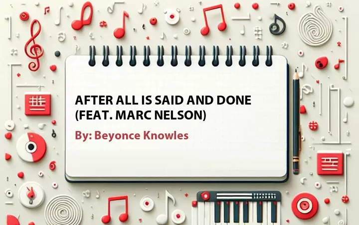 Lirik lagu: After All Is Said And Done (Feat. Marc Nelson) oleh Beyonce Knowles :: Cari Lirik Lagu di WowKeren.com ?