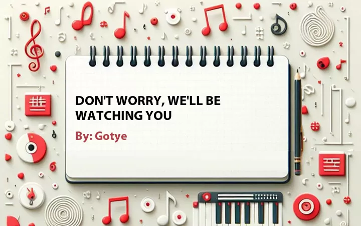 Lirik lagu: Don't Worry, We'll Be Watching You oleh Gotye :: Cari Lirik Lagu di WowKeren.com ?