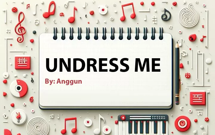 Lirik lagu: Undress Me oleh Anggun :: Cari Lirik Lagu di WowKeren.com ?