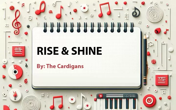 Lirik lagu: Rise & Shine oleh The Cardigans :: Cari Lirik Lagu di WowKeren.com ?