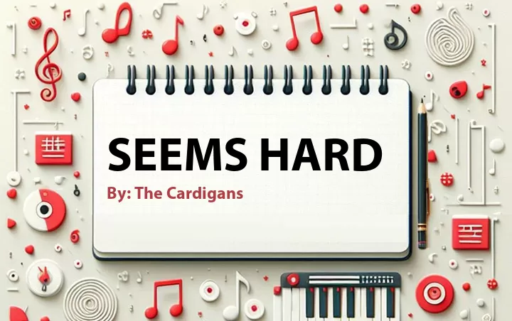 Lirik lagu: Seems Hard oleh The Cardigans :: Cari Lirik Lagu di WowKeren.com ?