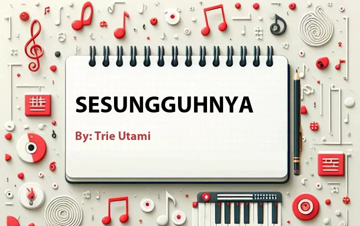 Lirik lagu: Sesungguhnya oleh Trie Utami :: Cari Lirik Lagu di WowKeren.com ?