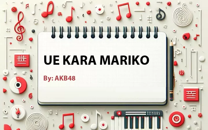 Lirik lagu: Ue kara Mariko oleh AKB48 :: Cari Lirik Lagu di WowKeren.com ?
